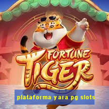 plataforma yara pg slots